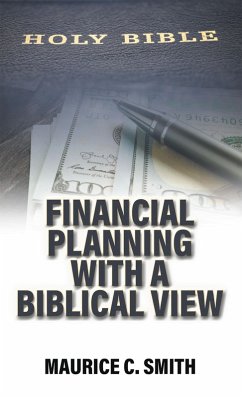 Financial Planning with a Biblical View (eBook, ePUB) - Smith, Maurice C.