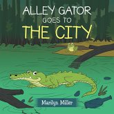 Alley Gator Goes to the City (eBook, ePUB) Alley Gator Goes to the City (eBook, ePUB)