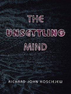 The Unsettling Mind (eBook, ePUB) - Kosciejew, Richard John
