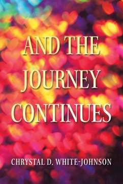 And the Journey Continues (eBook, ePUB) - White-Johnson, Chrystal D.