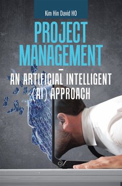 Project Management - an Artificial Intelligent (Ai) Approach (eBook, ePUB) - Ho, Kim Hin David