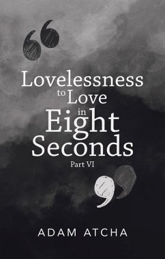 Lovelessness to Love in Eight Seconds (eBook, ePUB) - Atcha, Adam