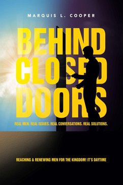 BEHIND CLOSED DOORS: REAL MEN. REAL ISSUES. REAL CONVERSATIONS. REAL SOLUTIONS. (eBook, ePUB)