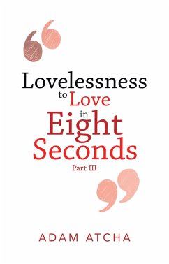 Lovelessness to Love in Eight Seconds (eBook, ePUB) - Atcha, Adam