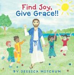 Find Joy, Give Grace!! (eBook, ePUB)