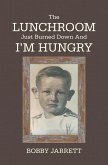 The Lunchroom Just Burned Down and I'm Hungry (eBook, ePUB)