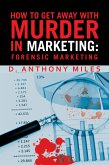 How to Get Away with Murder in Marketing: Forensic Marketing (eBook, ePUB) How to Get Away with Murder in Marketing: Forensic Marketing (eBook, ePUB)