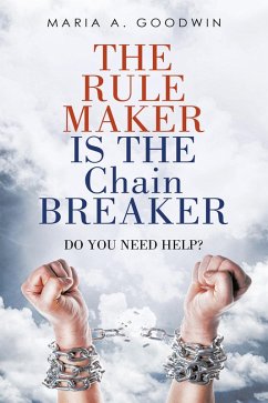 The Rule Maker Is the Chain Breaker (eBook, ePUB) - Goodwin, Maria A.