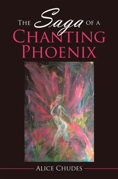The Saga of a Chanting Phoenix (eBook, ePUB) - Chudes, Alice