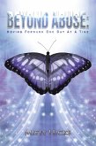 Beyond Abuse: Moving Forward One Day at a Time (eBook, ePUB) Beyond Abuse: Moving Forward One Day at a Time (eBook, ePUB)