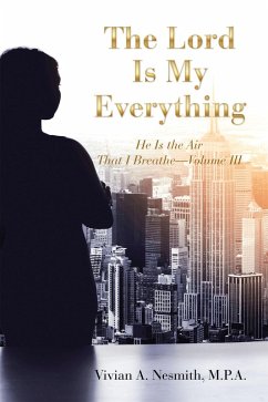 The Lord Is My Everything (eBook, ePUB) - Nesmith M. P. A., Vivian A.