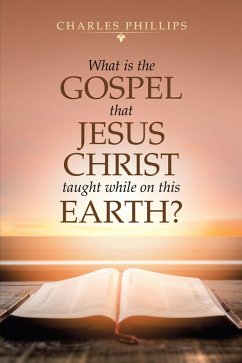 What Is the Gospel That Jesus Christ Taught While on This Earth? (eBook, ePUB)