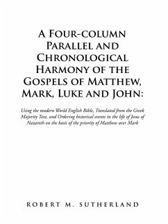 A Four-Column Parallel and Chronological Harmony of the Gospels of Matthew, Mark, Luke and John: (eBook, ePUB) - Sutherland, Robert M.