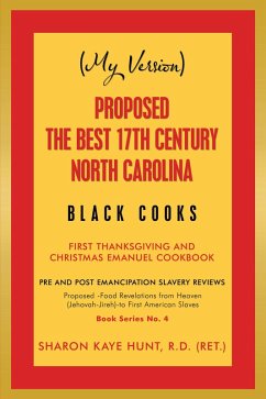 (My Version) Proposed -The Best 17Th Century North Carolina Black Cooks (eBook, ePUB) - Hunt R. D., Sharon Kaye