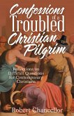 Confessions of a Troubled Christian Pilgrim (eBook, ePUB) Confessions of a Troubled Christian Pilgrim (eBook, ePUB)
