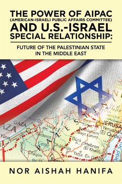 The Power of Aipac (American-Israel Public Affairs Committee) and U.S.-Israel Special Relationship (eBook, ePUB) - Hanifa, Nor Aishah