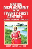 Native Displacement in the Twenty-First Century: Applying Leadership Knowledge (eBook, ePUB) Native Displacement in the Twenty-First Century: Applying Leadership Knowledge (eBook, ePUB)