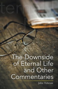 The Downside of Eternal Life and Other Commentaries (eBook, ePUB) - Veteran, John