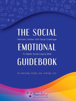The Social-Emotional Guidebook: Motivate Children with Social Challenges to Master Social & Emotional Coping Skills (eBook, ePUB) - Fogel Atr-Bc Lpc, Michael