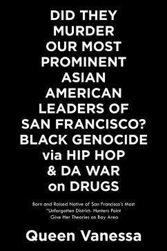 Did They Murder Our Most Prominent Asian American Leaders of San Francisco? Black Genocide Via Hip Hop & Da War on Drugs (eBook, ePUB)