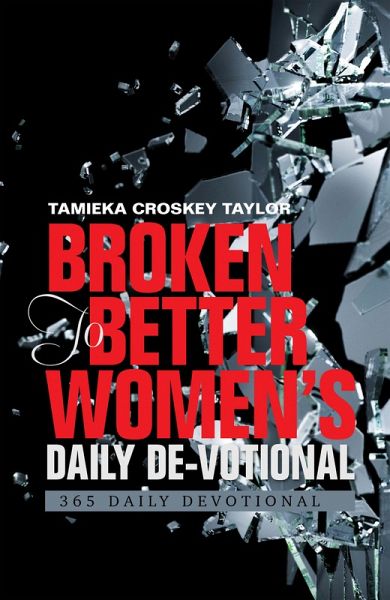 Broken to Better Women's Daily De-Votional (eBook, ePUB) Broken to Better Women's Daily De-Votional (eBook, ePUB)