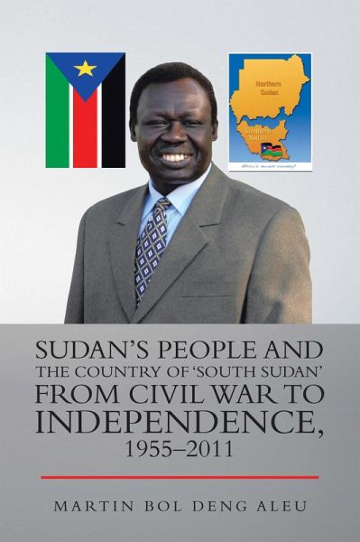 Sudan's People and the Country of 'South Sudan' from Civil War to Independence, 1955-2011 (eBook, ePUB) Sudan's People and the Country of 'South Sudan' from Civil War to Independence, 1955-2011 (eBook, ePUB)