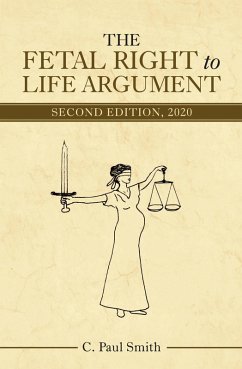 The Fetal Right to Life Argument (eBook, ePUB) - Smith, C. Paul