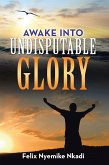 Awake into Undisputable Glory (eBook, ePUB)
