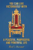 You Can Live Victoriously with a Peaceful, Purposeful and Powerful Life (eBook, ePUB)
