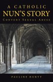 A Catholic Nun's Story (eBook, ePUB) A Catholic Nun's Story (eBook, ePUB)