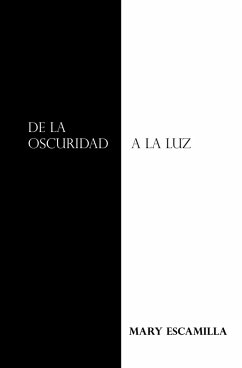 De La Oscuridad a La Luz (eBook, ePUB) - Escamilla, Mary