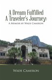 A Dream Fulfilled a Traveler's Journey : a Memoir by Wade Cameron (eBook, ePUB)