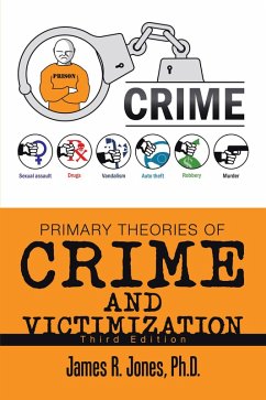Primary Theories of Crime and Victimization (eBook, ePUB) - Jones Ph. D., James R.