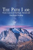 The Path I Am: Poetic Lessons in Spiritual, Mental and Emotional Healing (eBook, ePUB)