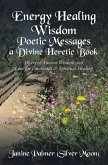 Energy Healing Wisdom-Poetic Messages a Divine Heretic Book (eBook, ePUB)