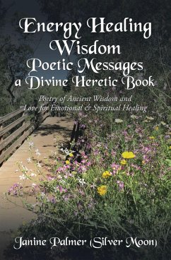 Cover Energy Healing Wisdom-Poetic Messages a Divine Heretic Book (eBook, ePUB)