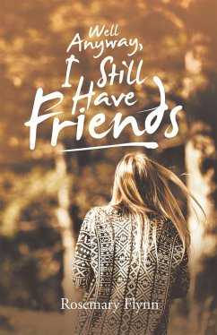 Well Anyway, I Still Have Friends (eBook, ePUB) - Flynn, Rosemary