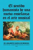 El Sentido Humanista De Una Nueva Enseñanza En El Arte Musical (eBook, ePUB)