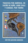 Travesía Por América. Mi Sueño De Niño. Unir Chile Y Canadá. Por Tierra (eBook, ePUB)