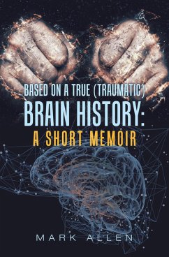 Based on a True (Traumatic) Brain History: a Short Memoir (eBook, ePUB) - Allen, Mark S