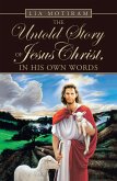 The Untold Story of Jesus Christ, in His Own Words (eBook, ePUB)