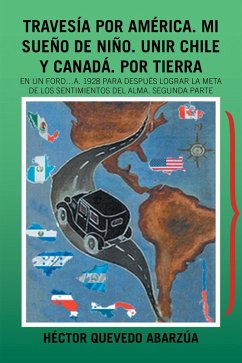 Travesía Por América. Mi Sueño De Niño. Unir Chile Y Canadá. Por Tierra (eBook, ePUB) - Abarzúa, Héctor Quevedo