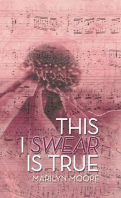 This I Swear Is True (eBook, ePUB) - Moore, Marilyn