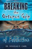 Breaking the Octopus Grip of Addiction (eBook, ePUB)