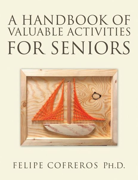 A Handbook of Valuable Activities for Seniors (eBook, ePUB) A Handbook of Valuable Activities for Seniors (eBook, ePUB)