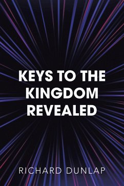 Keys to the Kingdom Revealed (eBook, ePUB) - Dunlap, Richard