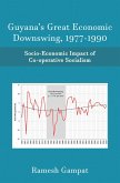 Guyana's Great Economic Downswing, 1977-1990 (eBook, ePUB)