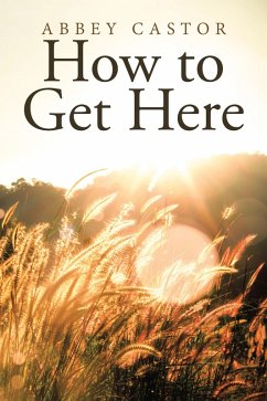 How to Get Here (eBook, ePUB) - Castor, Abbey