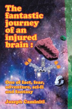 The Fantastic Journey of an Injured Brain : One of Fact, Fear, Adventure, Sci-Fi and Fantasy (eBook, ePUB)