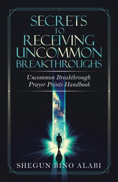 Secrets to Receiving Uncommon Breakthroughs (eBook, ePUB)